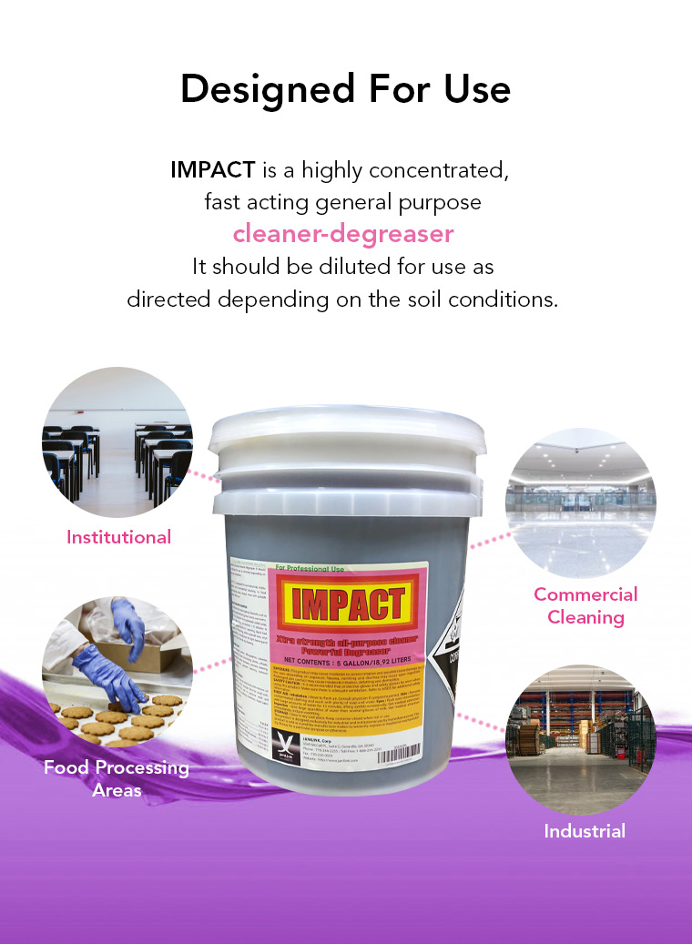 designed for use, highly concentrated, general purpose, cleaner degreaser, institutional, commercial cleaning, food processing areas, industrial.