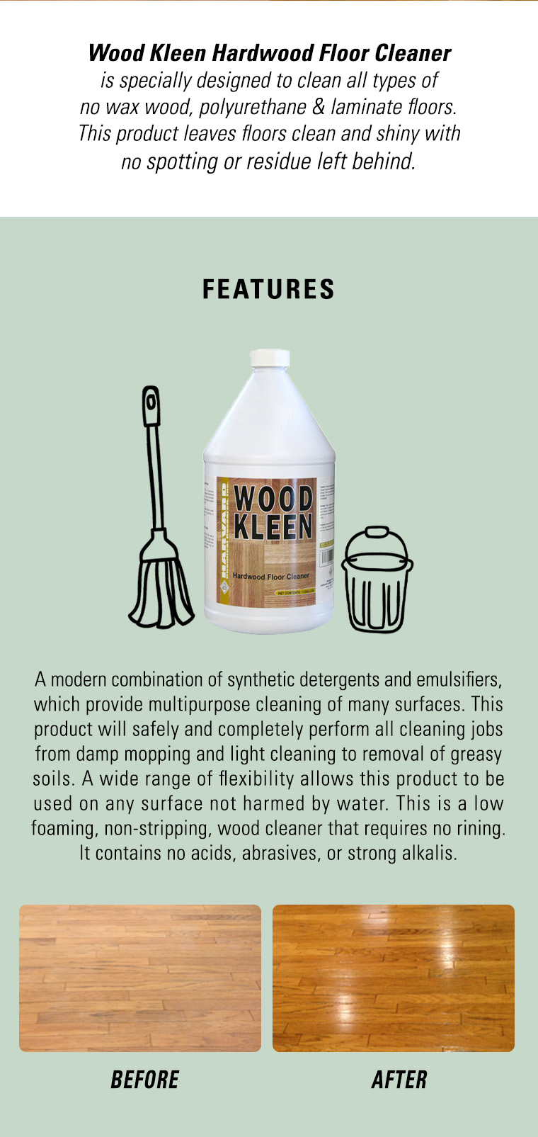 woodkleen, hardwood floor cleaner, sealed wood cleaner, detergents, emulsifiers, no rinsing, biodegradable, safe on floors.