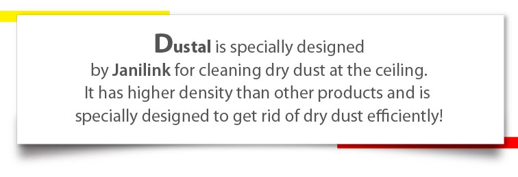 Dustal is specially designed by Janilink for cleaning dry dust at the ceiling. It has higher density than other products and is specially designed to get rid of dry dust efficiently!