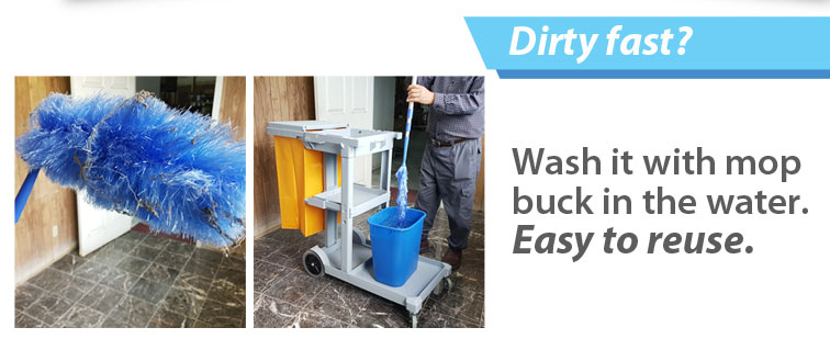 Dirty fast? Wash it with mop buck in the water. Easy to reuse. 